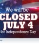 Closed July 4th